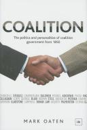 Coalition: The Politics and Personalities of Coalition Government from 1850 di Mark Oaten edito da HARRIMAN HOUSE LTD