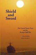 Shield and Sword: The United States Navy and the Persian Gulf War di Edward J. Marolda, Robert John Schneller edito da ROSS & PERRY INC
