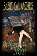 Ordinary Women-Not! di Shelly G. Morris edito da ZUMAYA OTHERWORLDS