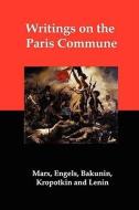 Writings on the Paris Commune di Karl Marx, Mikhail Aleksandrovich Bakunin, Petr Alekseevich Kropotkin edito da RED & BLACK PUBL