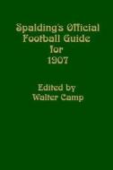 Spalding's Official Football Guide for 1907 edito da TUXEDO PR