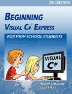 Beginning Visual C# Express for High School Students - 2010 Edition di Philip Conrod, Lou Tylee edito da KIDWARE SOFTWARE