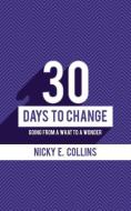 30 Days to Change di Nicky E. Collins edito da Faith Books and More