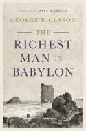 The Richest Man in Babylon di George S. Clason edito da RAMSEY SOLUTIONS INC