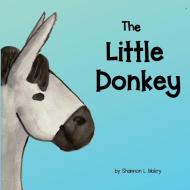The Little Donkey di SHANNON L MOKRY edito da Lightning Source Uk Ltd