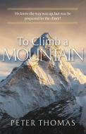To Climb a Mountain di Peter Thomas edito da River Birch Press