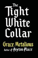The Tight White Collar di Grace Metalious edito da Chosho Publishing