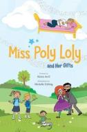 Miss Poly Loly and Her Gifts: Bed Time Fun and Easy Story for Children, Good Night Book, a Kid's Guide to Family Friendship, Books 5-7, Funny Beginn di Karen Avril edito da Createspace Independent Publishing Platform