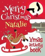 Merry Christmas Natalie - Xmas Activity Book: (Personalized Children's Activity Book) di Xmasst edito da Createspace Independent Publishing Platform