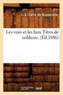 Les Vrais Et Les Faux Titres de Noblesse. (Éd.1886) di Jacques Xavier Carre de Busserolle edito da HACHETTE LIVRE