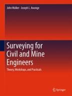Surveying for Civil and Mine Engineers di Joseph L. Awange, John Walker edito da Springer International Publishing