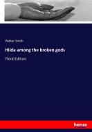 Hilda among the broken gods di Walter Smith edito da hansebooks