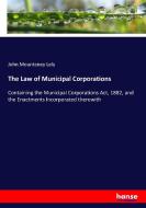 The Law of Municipal Corporations di John Mounteney Lely edito da hansebooks