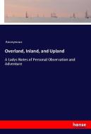 Overland, Inland, and Upland di Anonymous edito da hansebooks