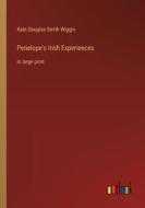 Penelope's Irish Experiences di Kate Douglas Smith Wiggin edito da Outlook Verlag