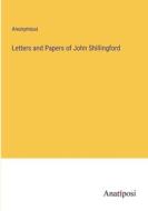 Letters and Papers of John Shillingford di Anonymous edito da Anatiposi Verlag