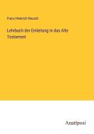 Lehrbuch der Einleitung in das Alte Testament di Franz Heinrich Reusch edito da Anatiposi Verlag