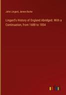 Lingard's History of England Abridged. With a Continuation, from 1688 to 1854 di John Lingard, James Burke edito da Outlook Verlag