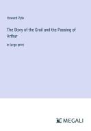 The Story of the Grail and the Passing of Arthur di Howard Pyle edito da Megali Verlag