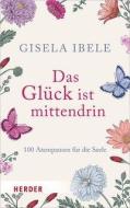 Das Glück ist mittendrin di Gisela Ibele edito da Herder Verlag GmbH