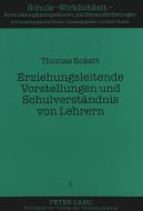 Erziehungsleitende Vorstellungen und Schulverständnis von Lehrern di Thomas Eckert edito da Lang, Peter GmbH