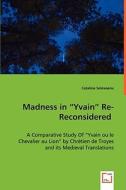 Madness in "Yvain" Re-Reconsidered di Catalina Soloveanu edito da VDM Verlag
