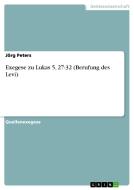 Exegese zu Lukas 5, 27-32 (Berufung des Levi) di Jörg Peters edito da GRIN Verlag