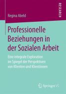 Professionelle Beziehungen in der Sozialen Arbeit di Regina Abeld edito da Gabler, Betriebswirt.-Vlg