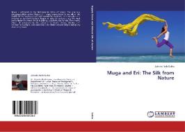 Muga and Eri: The Silk from Nature di Jatindra Nath Saikia edito da LAP Lambert Academic Publishing