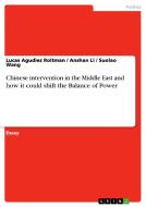 Chinese intervention in the Middle East and how it could shift the Balance of Power di Lucas Agudiez Roitman edito da GRIN Publishing