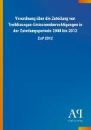 Verordnung über die Zuteilung von Treibhausgas-Emissionsberechtigungen in der Zuteilungsperiode 2008 bis 2012 edito da Outlook Verlag