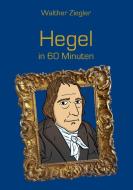 Hegel in 60 Minuten di Walther Ziegler edito da Books on Demand