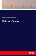 Christ as a Teacher di Marvin Richardson Vincent edito da hansebooks