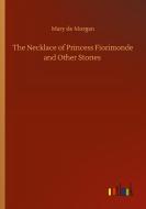 The Necklace of Princess Fiorimonde and Other Stories di Mary De Morgan edito da Outlook Verlag