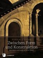 Zwischen Form und Konstruktion di Nikolai Ziegler edito da Thorbecke Jan Verlag
