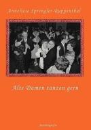 Alte Damen tanzen gern di Anneliese Sprengler-Ruppenthal edito da Books on Demand