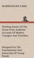 Thrilling Stories Of The Ocean di Marmaduke Park edito da TREDITION CLASSICS