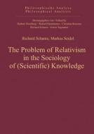 Problem Of Relativism In The Sociology Of (scientific) Knowledge di Richard Schantz, Markus Seidel edito da Ontos Verlag