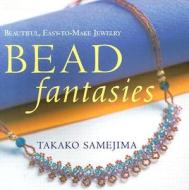 Bead Fantasies: Beautiful, Easy-To-Make Jewelry di Takako Samejima edito da Kodansha