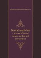 Dental Medicine A Manual Of Dental Materia Medica And Therapeutics di Ferdinand James Samuel Gorgas edito da Book On Demand Ltd.