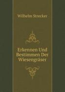 Erkennen Und Bestimmen Der Wiesengraser di Wilhelm Strecker edito da Book On Demand Ltd.