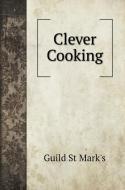 Clever Cooking di Guild St Mark's edito da Book on Demand Ltd.