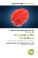 Lost Cause Of The Confederacy di #Miller,  Frederic P. Vandome,  Agnes F. Mcbrewster,  John edito da Vdm Publishing House