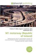 M1 Motorway (republic Of Ireland) di #Miller,  Frederic P. Vandome,  Agnes F. Mcbrewster,  John edito da Vdm Publishing House