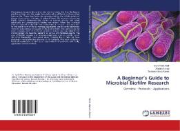 A Beginner's Guide to Microbial Biofilm Research di Syed Hani Abidi, Khalid Ahmed, Shahana Urooj Kazmi edito da LAP Lambert Academic Publishing