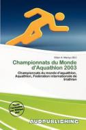 Championnats Du Monde D\'aquathlon 2003 edito da Aud Publishing