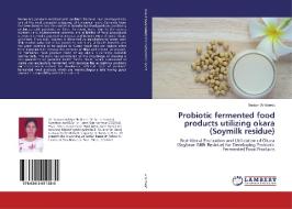 Probiotic fermented food products utilizing okara (Soymilk residue) di Suman Ambawat edito da LAP Lambert Academic Publishing