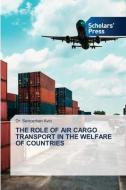 THE ROLE OF AIR CARGO TRANSPORT IN THE WELFARE OF COUNTRIES di Sencerhan Avc¿ edito da Scholars' Press
