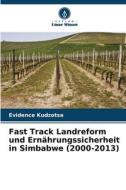 Fast Track Landreform und Ernährungssicherheit in Simbabwe (2000-2013) di Evidence Kudzotsa edito da Verlag Unser Wissen