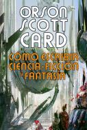 Cómo escribir ciencia-ficción y fantasía = How to write science fiction and fantasy di Orson Scott Card edito da Alamut